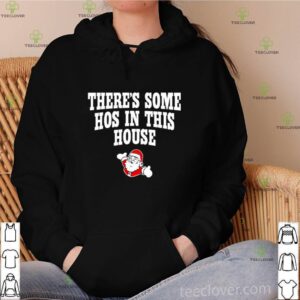 Santa claus there’s some hos in this house hoodie, sweater, longsleeve, shirt v-neck, t-shirt