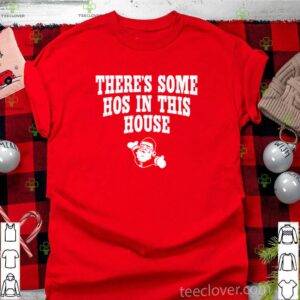 Santa claus there’s some hos in this house shirt