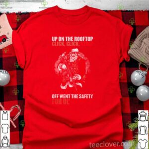 Santa claus up on the rooftop click click click shirt