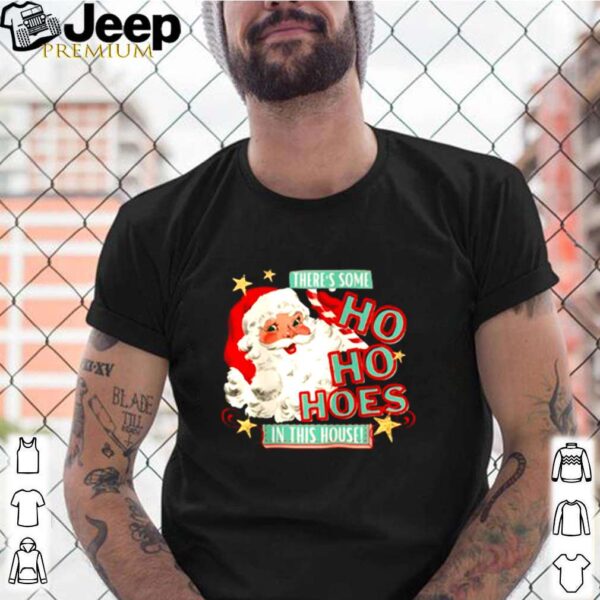 Santa there’s some Ho Ho hoes in this house hoodie, sweater, longsleeve, shirt v-neck, t-shirt