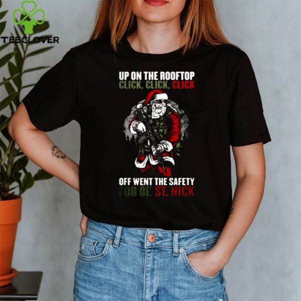Santa up on the rooftop click off went the safety for ol’ St Nick hoodie, sweater, longsleeve, shirt v-neck, t-shirt