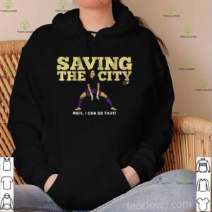 Saving the city Papi I can do that shirt