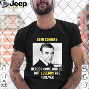 Sean Connery Heroes Come And Go But Legends Are Forever