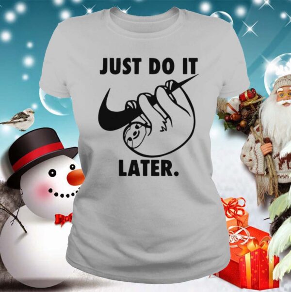 Sloth Nike Just Do It Later hoodie, sweater, longsleeve, shirt v-neck, t-shirt