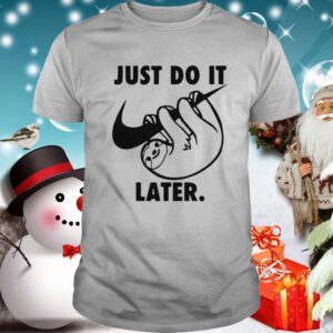 Sloth Nike Just Do It Later shirt