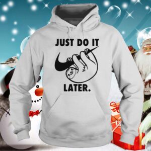 Sloth Nike Just Do It Later hoodie, sweater, longsleeve, shirt v-neck, t-shirt