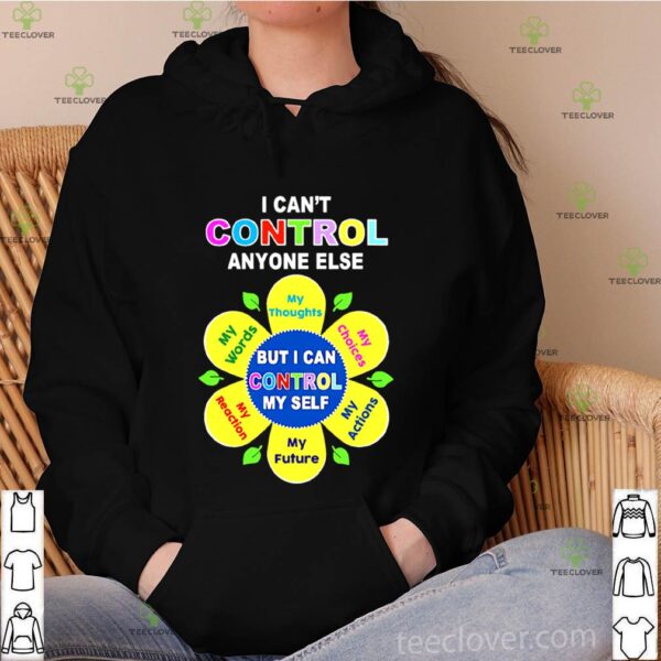 Social Worker I Can Control Anyone Else But I Can Control My Self hoodie, sweater, longsleeve, shirt v-neck, t-shirt