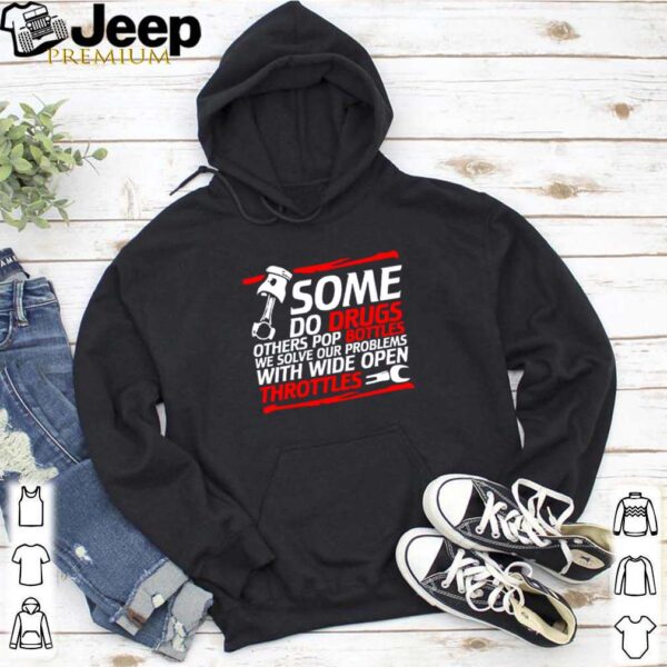 Some do drugs others pop bottles we solve our problems hoodie, sweater, longsleeve, shirt v-neck, t-shirt