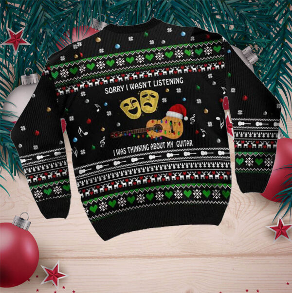 Sorry I Wasn’t Listening I Was Thinking About My Guitar Christmas Guitar Ugly Sweater For Guitar Lovers On Christmas Days