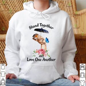 Stand Together And Love One Another hoodie, sweater, longsleeve, shirt v-neck, t-shirt
