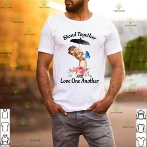 Stand Together And Love One Another shirt