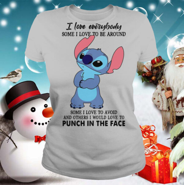 Stitch I Love Everybody Some I Love To Be Around Some I Love To Avoid And Others I Would Love To Punch In The Face