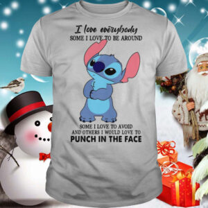 Stitch I Love Everybody Some I Love To Be Around Some I Love To Avoid And Others I Would Love To Punch In The Face