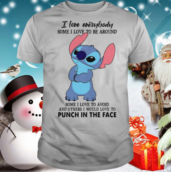 Stitch I Love Everybody Some I Love To Be Around Some I Love To Avoid And Others I Would Love To Punch In The Face