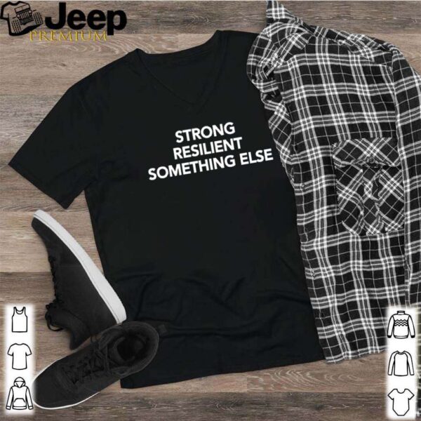 Strong resilient something else shirt