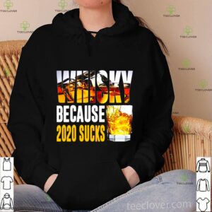 Super Whisky Because 2020 Sucks shirt