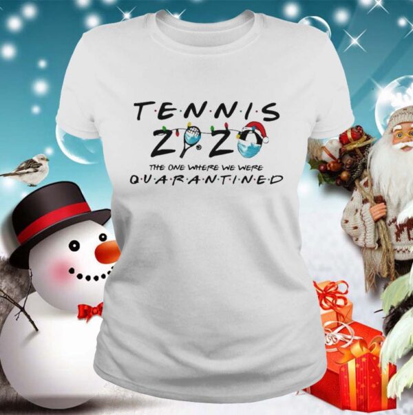 Tennis 2020 The One Where We Were Quarantined shirt