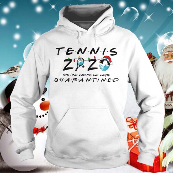 Tennis 2020 The One Where We Were Quarantined shirt
