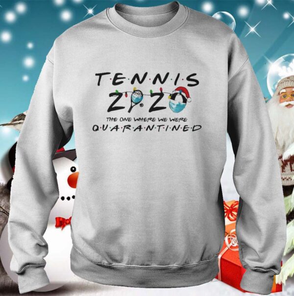 Tennis 2020 The One Where We Were Quarantined shirt