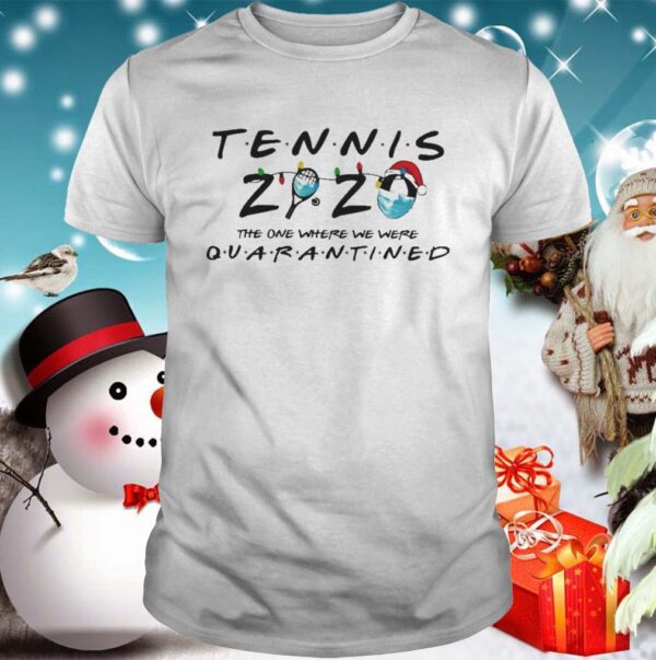 Tennis 2020 The One Where We Were Quarantined shirt