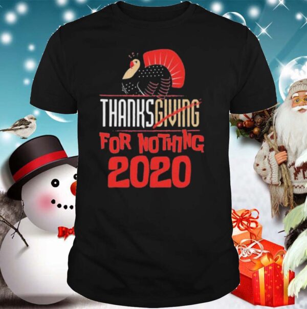 Thanksgiving For Nothing 2020 Turkey Gobble hoodie, sweater, longsleeve, shirt v-neck, t-shirt