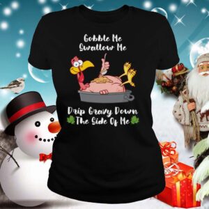 Thanksgiving Gobble Me Swallow Me Drip Gravy Turkey shirt