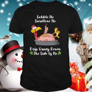 Thanksgiving Gobble Me Swallow Me Drip Gravy Turkey shirt