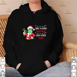 The Grinch Santa Face Mask Like A Good Neighbor Stay Over There Xmas Sweatshirt