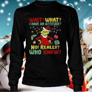 The Grinch Wait What I Have An Attitude No Really Who Knew Christmas