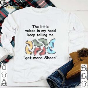 The Little Voices In My Head Keep Telling Me Get More Shoes