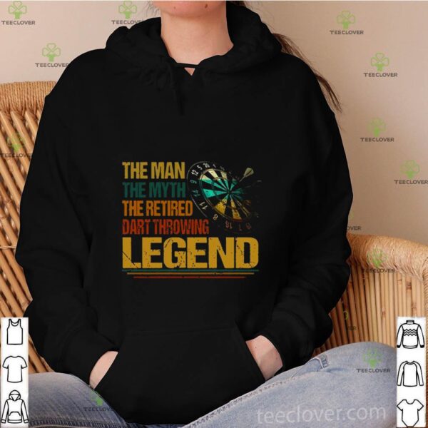 The Man The Myth The Retired Dart Throwing Legend hoodie, sweater, longsleeve, shirt v-neck, t-shirt