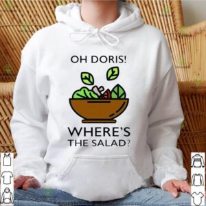 The Oh Doris Where’s The Salad shirt