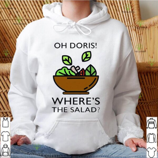 The Oh Doris Where’s The Salad hoodie, sweater, longsleeve, shirt v-neck, t-shirt