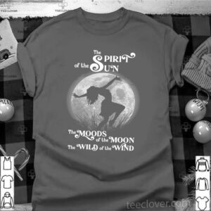 The Spirit Of The Sun The Moods Of The Moon The Wild Of The Wind hoodie, sweater, longsleeve, shirt v-neck, t-shirt