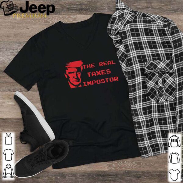 The real taxes impostor trump hoodie, sweater, longsleeve, shirt v-neck, t-shirt