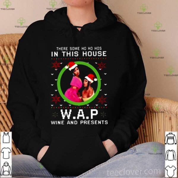There Some Ho Ho Ho In This House W.A.P Wine And Presents hoodie, sweater, longsleeve, shirt v-neck, t-shirt