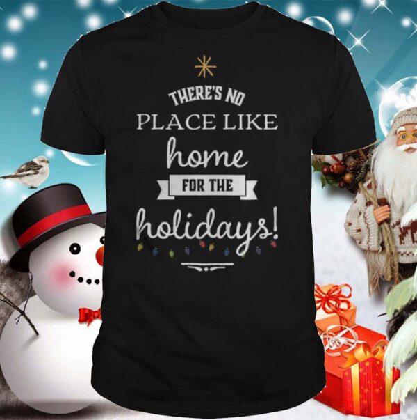 Theres No Place Like Home For The Holydays Christmas hoodie, sweater, longsleeve, shirt v-neck, t-shirt