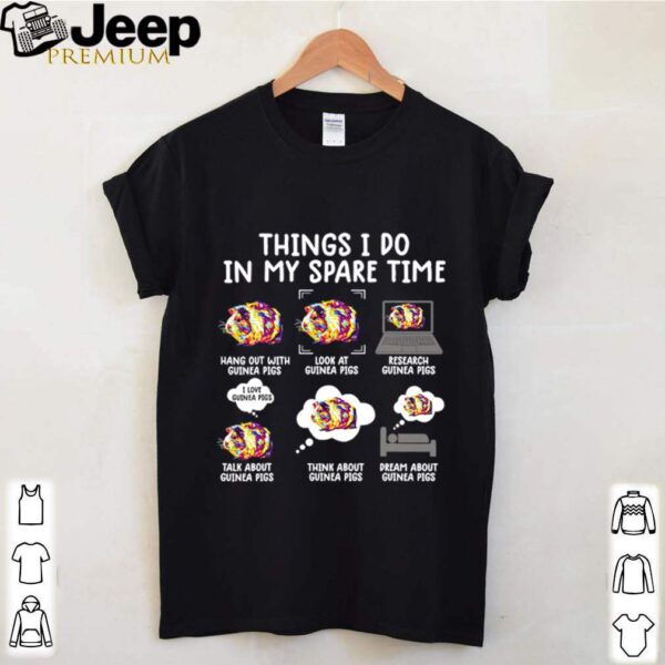 Things i do in my spare time funny guinea pig shirt