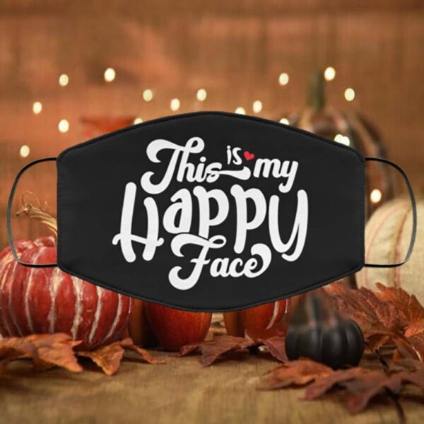 This Is My Happy Face – Funny Face Mask – Washable Reusable Custom Printed Cloth Face Mask