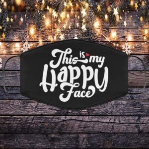 This Is My Happy Face – Funny Face Mask – Washable Reusable Custom Printed Cloth Face Mask