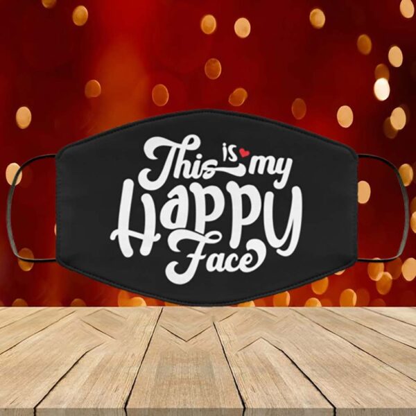 This Is My Happy Face – Funny Face Mask – Washable Reusable Custom Printed Cloth Face Mask