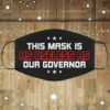 This Mask Is As Useless As Our Governor Washable Reusable Custom – Printed Cloth Face Mask Cover