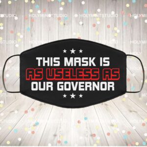 This Mask Is As Useless As Our Governor Washable Reusable Custom – Printed Cloth Face Mask Cover