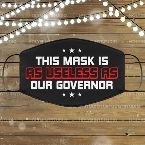 This Mask Is As Useless As Our Governor Washable Reusable Custom – Printed Cloth Face Mask Cover
