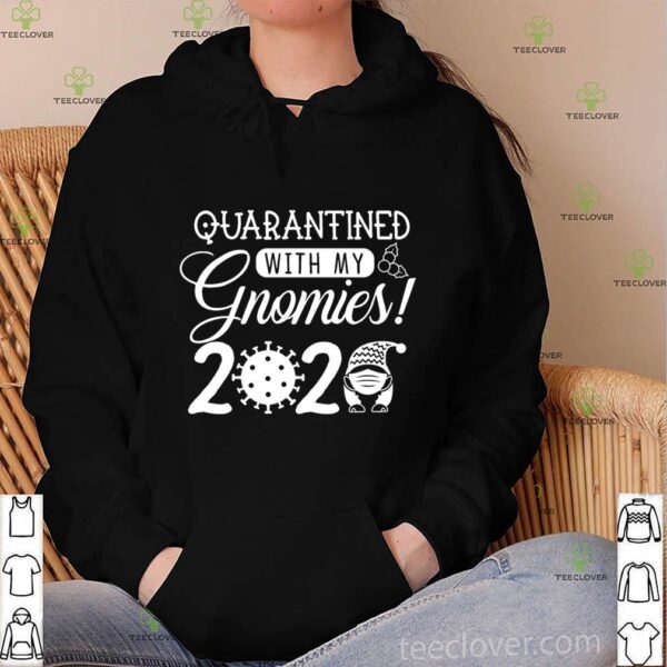 Quarantined with My Gnomies 2020 hoodie, sweater, longsleeve, shirt v-neck, t-shirt