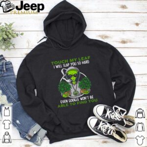Touch My Leaf I Will Slap You So Hard Even Google Won’t Be Able To Find You shirt