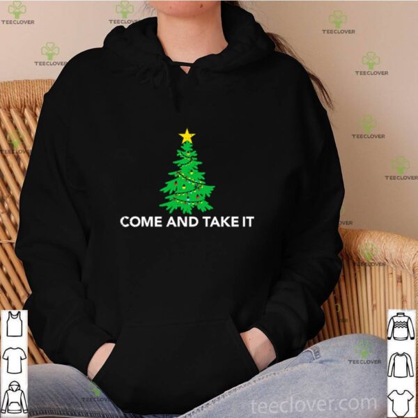 Tree Christmas come and take it hoodie, sweater, longsleeve, shirt v-neck, t-shirt