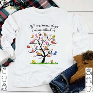 Tree dogs life without dogs I don’t think so shirt