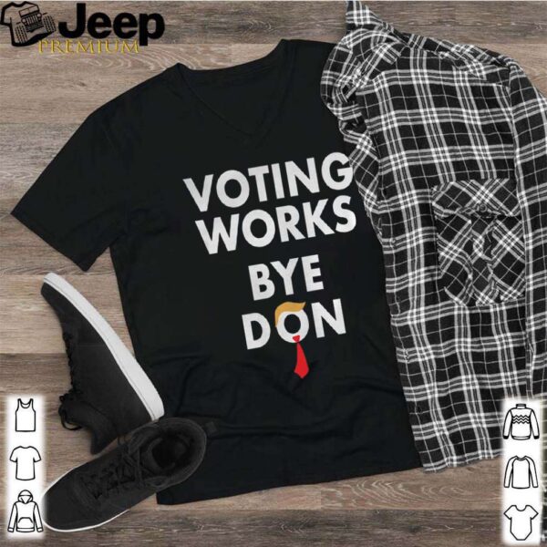 Trump Lost Voting Works Bye Don Loser Trump shirt