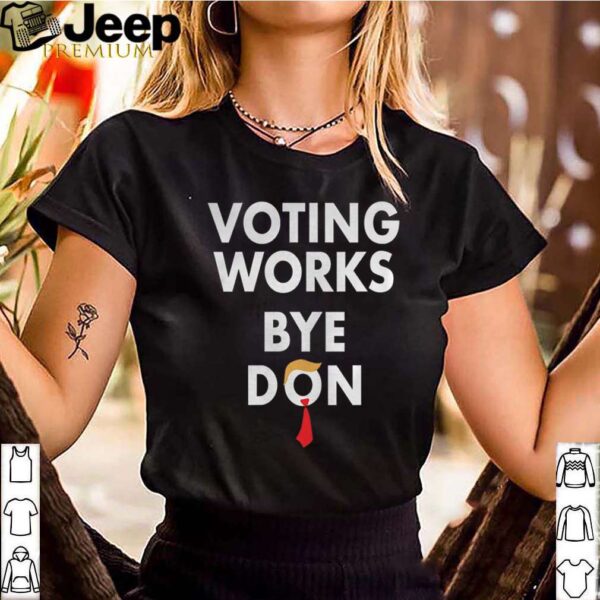 Trump Lost Voting Works Bye Don Loser Trump shirt